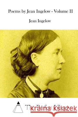 Poems by Jean Ingelow - Volume II Jean Ingelow The Perfect Library 9781511846325 Createspace