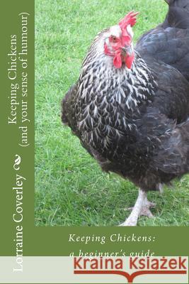 Keeping Chickens (and your sense of humour): : a beginner's guide Coverley, Lorraine 9781511846547 Createspace