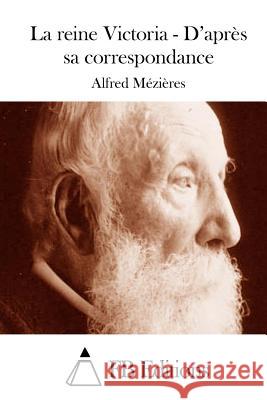 La reine Victoria - D'après sa correspondance Fb Editions 9781511847032 Createspace