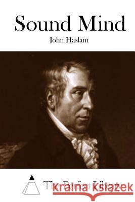 Sound Mind John Haslam The Perfect Library 9781511847148