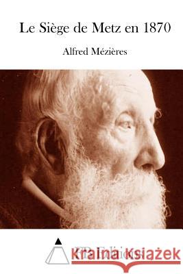 Le Siège de Metz en 1870 Fb Editions 9781511848244 Createspace