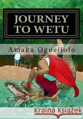 Journey to Wetu Amaka Oguejiofo 9781511848312