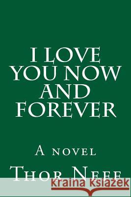 I Love You Now and Forever Thor Neff 9781511850032 Createspace