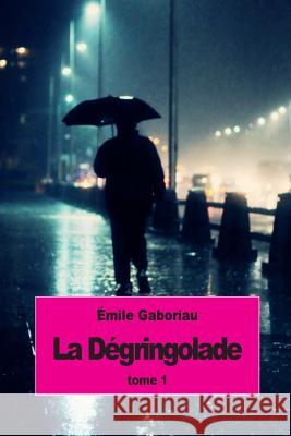 La dégringolade: Tome 1 Gaboriau, Emile 9781511852364