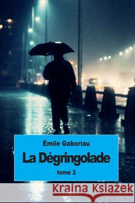 La dégringolade: Tome 2 Gaboriau, Emile 9781511852371