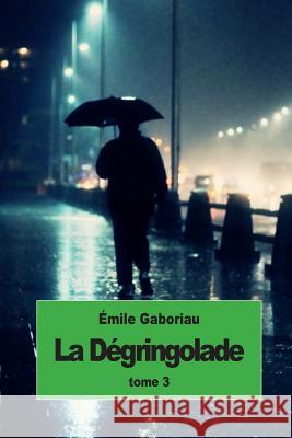 La dégringolade: Tome 3 Gaboriau, Emile 9781511852388