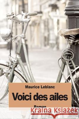 Voici des ailes LeBlanc, Maurice 9781511853712 Createspace