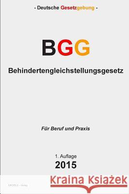 Behindertengleichstellungsgesetz - BGG Verlag, Groelsv 9781511853897 Createspace