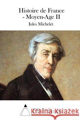 Histoire de France - Moyen-Age II Jules Michelet Fb Editions 9781511854436 Createspace