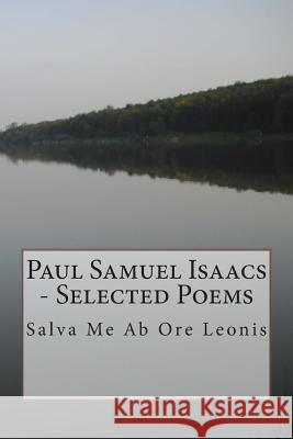 Paul Samuel Isaacs - Selected Poems MR Paul Samuel Isaacs 9781511854672 Createspace