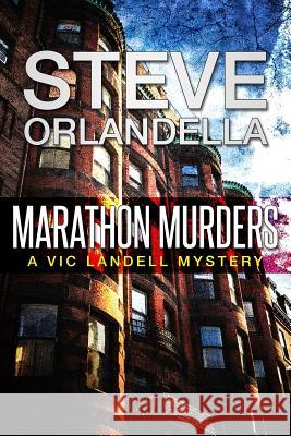 Marathon Murders: A Vic Landell Mystery Steve Orlandella 9781511856317