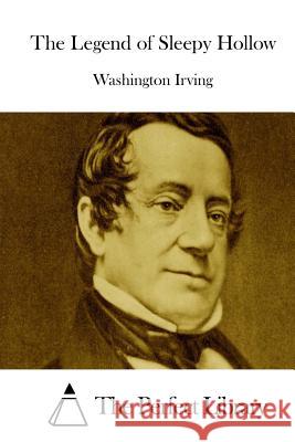 The Legend of Sleepy Hollow Washington Irving The Perfect Library 9781511856515 Createspace