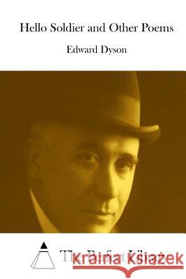 Hello Soldier and Other Poems Edward Dyson The Perfect Library 9781511856980