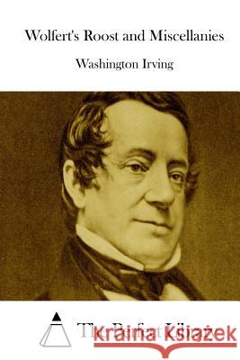 Wolfert's Roost and Miscellanies Washington Irving The Perfect Library 9781511857390 Createspace