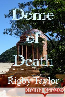 Dome of Death MR Rigby Taylor 9781511858212 Createspace