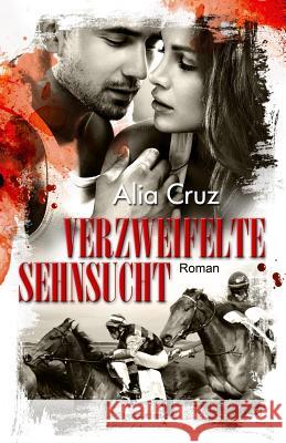 Verzweifelte Sehnsucht Alia Cruz 9781511861342