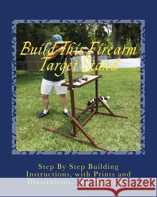 Build This Firearm Target Stand MR Ricky a. Ames 9781511861564 Createspace