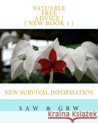 Valuable FREE Advice ! ( NEW BOOK 1 ): New Survival Information W, G. R. 9781511862240 Createspace