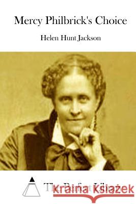 Mercy Philbrick's Choice Helen Hunt Jackson The Perfect Library 9781511862356 Createspace