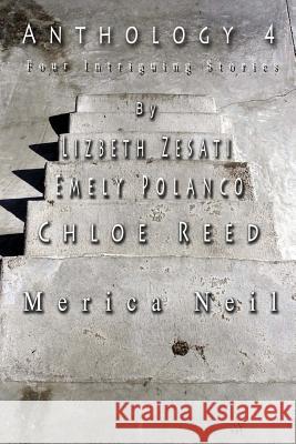 Anthology 4: Four Intriguing Stories Lizbeth Zesati Emely Polanco Chloe Reed 9781511862479 Createspace
