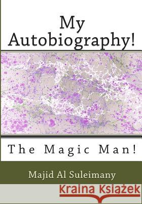My Autobiography!: The Magic Man! Majid A 9781511863131