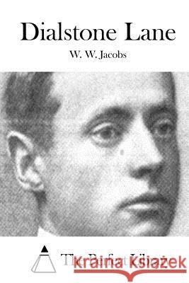 Dialstone Lane W. W. Jacobs The Perfect Library 9781511864916 Createspace