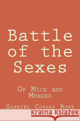 Battle of the Sexes: Of Mice and Menses Joel Harris Gabriel Cougar Burt 9781511865562 