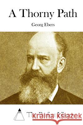 A Thorny Path Georg Ebers The Perfect Library 9781511865609 Createspace