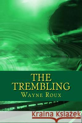 The Trembling Wayne Roux 9781511866651 Createspace