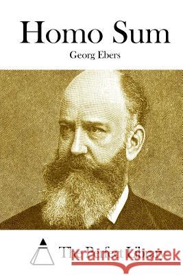 Homo Sum Georg Ebers The Perfect Library 9781511866989 Createspace