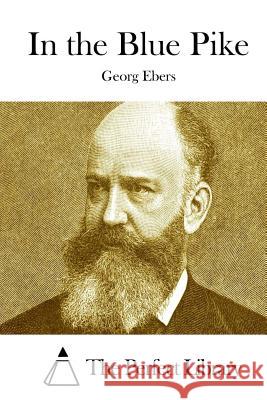 In the Blue Pike Georg Ebers The Perfect Library 9781511867139 Createspace