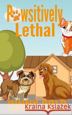 Pawsitively Lethal Ginny Gold 9781511867214 Createspace