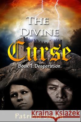 The Divine Curse: Desperation: a chilling historical novel Smith, Patricia 9781511867795 Createspace
