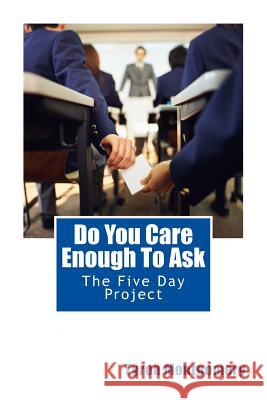 Do You Care Enough To Ask: The Five Day Project Montgomery, Tyron T. 9781511867818 Createspace