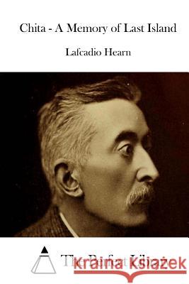 Chita - A Memory of Last Island Lafcadio Hearn The Perfect Library 9781511867825 Createspace