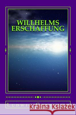 Willhelms Erschaffung: Das ist Science Fiction Gottsand, Ludwig 9781511868198 Createspace