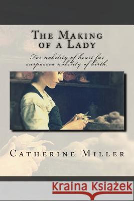 The Making of a Lady Catherine Miller 9781511868617 Createspace