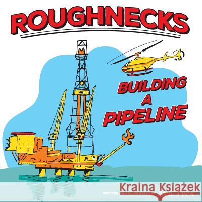 Roughnecks- Building a Pipeline Ava Trex 9781511868754 Createspace