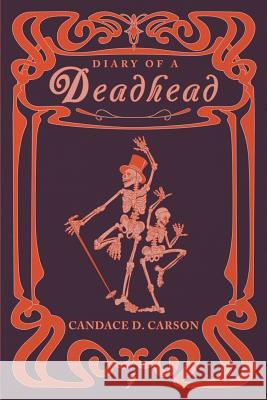 Diary Of A Deadhead: A Wild Magical Ride into the World of Sound and Vibration Carson, Candace 9781511869331