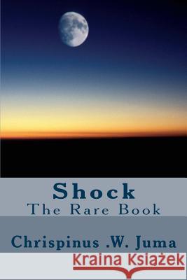 Shock: The Rare Book Chrispinus Wafula Juma Miriam Faith Canning 9781511870405 Createspace