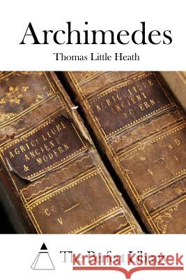 Archimedes Thomas Little Heath The Perfect Library 9781511870733 Createspace