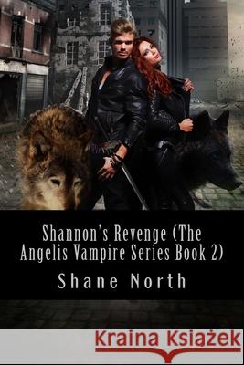 Shannon's Revenge (The Angelis Vampire Series Book 2) Shane North 9781511870931 Createspace Independent Publishing Platform