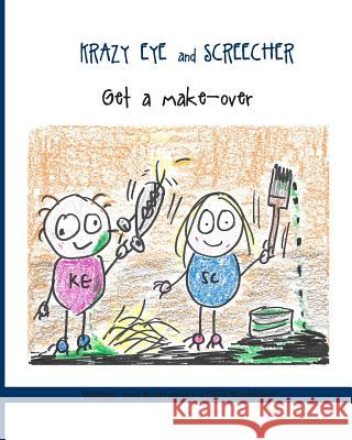 Krazy Eye and Screecher Get a Make-Over: A Krazy Eye Story Chris Buckland 9781511870979 Createspace