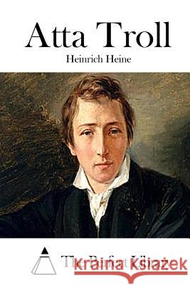 Atta Troll Heinrich Heine The Perfect Library 9781511871075 Createspace