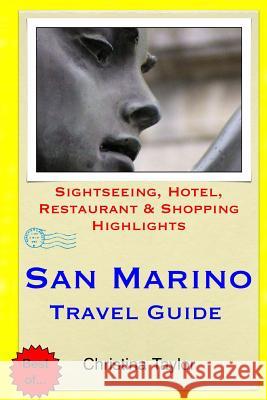 San Marino Travel Guide: Sightseeing, Hotel, Restaurant & Shopping Highlights Christina Taylor 9781511871143 Createspace