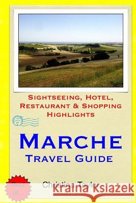 Marche Travel Guide: Sightseeing, Hotel, Restaurant & Shopping Highlights Christina Taylor 9781511871532 Createspace