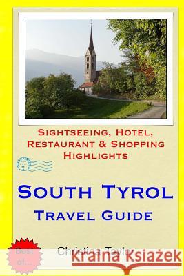 South Tyrol Travel Guide: Sightseeing, Hotel, Restaurant & Shopping Highlights Christina Taylor 9781511872003 Createspace