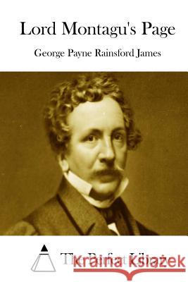 Lord Montagu's Page George Payne Rainsford James The Perfect Library 9781511872744 Createspace