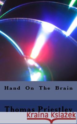 Hand On The Brain Priestley, Thomas 9781511873031 Createspace