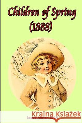 Children of Spring (1888) Iacob Adrian 9781511873147